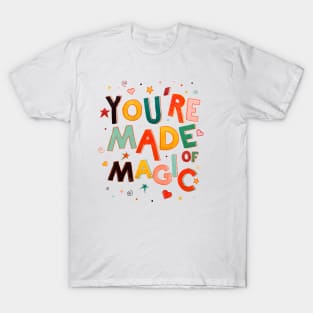 You Are Made Of Magic T-Shirt